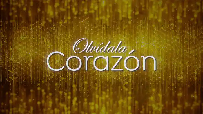 Olvídala Corazón (LETRA)