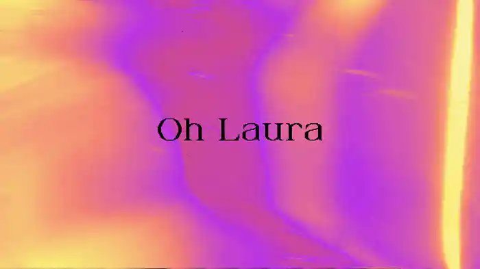 Oh Laura (Visualiser)