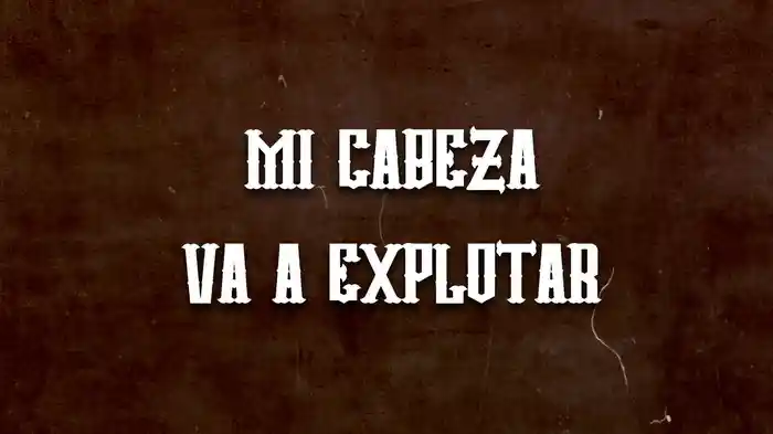 Mi Cabeza Va A Explotar (LETRA)