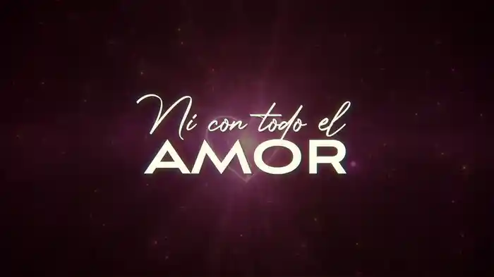 Ni Con Todo El Amor (LETRA)