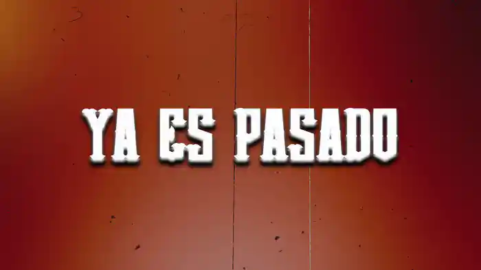 Ya Es Pasado (LETRA)