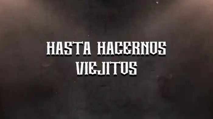 Hasta Hacernos Viejitos (LETRA)