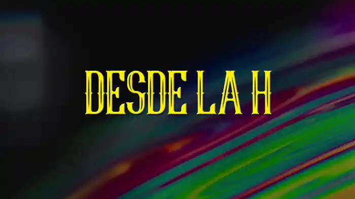 Desde La H (LETRA)