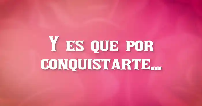 Por Conquistarte (LETRA)