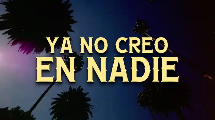 Ya No Creo En Nadie (LETRA)