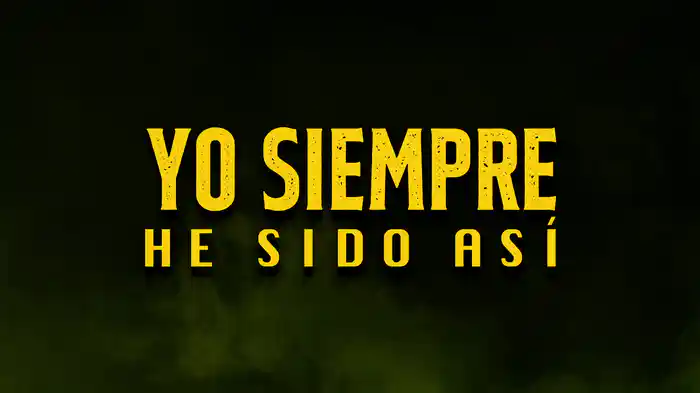 Yo Siempre He Sido Así (LETRA)