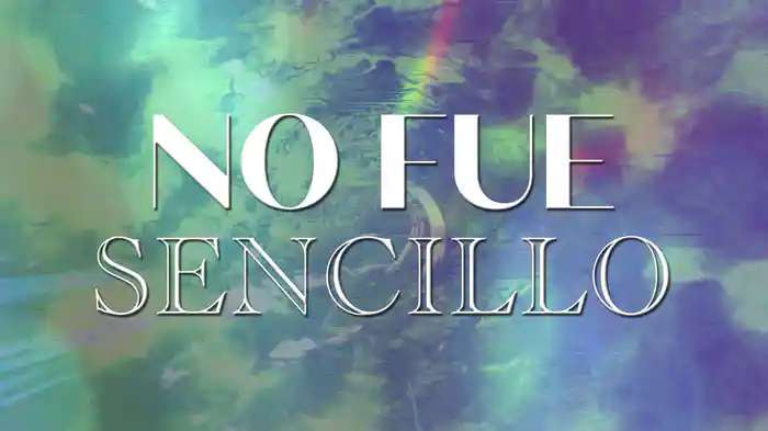 No Fue Sencillo (LETRA)