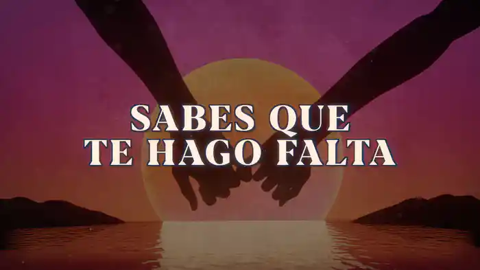 Sabes Que Te Hago Falta (LETRA)
