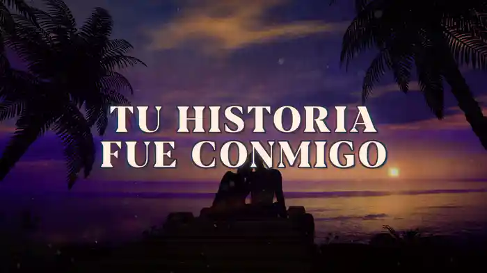 Tu Historia Fue Conmigo (LETRA)