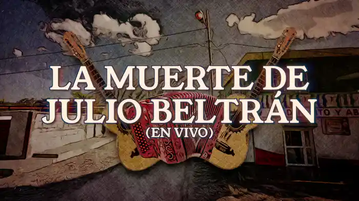 La Muerte De Julio Beltrán (En Vivo / LETRA)