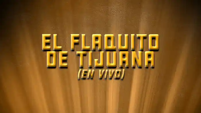 El Flaquito De Tijuana (En Vivo/LETRA)