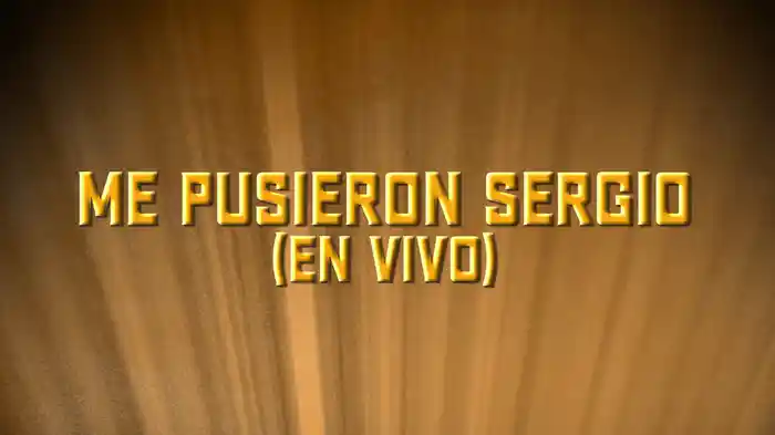 Me Pusieron Sergio (En Vivo/LETRA)
