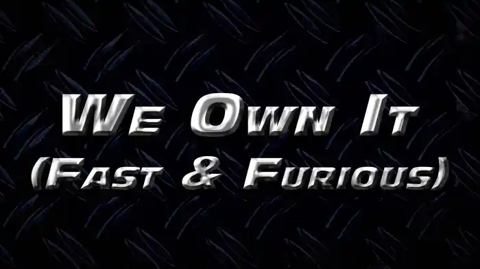 We Own It (Fast & Furious) (Lyric Video)