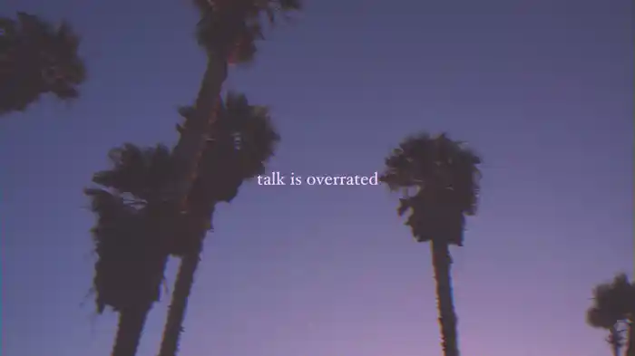 Talk Is Overrated