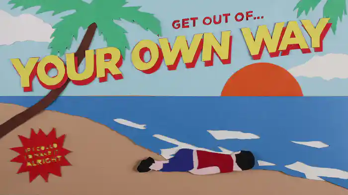 Get Out Of Your Own Way