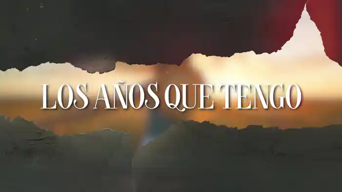 Los Años Que Tengo (LETRA)