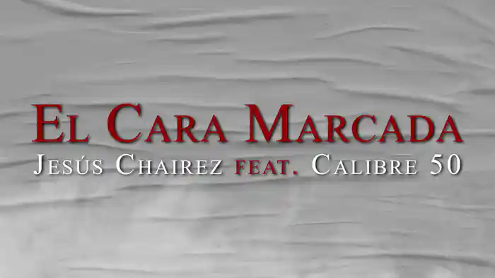 El Cara Marcada (LETRA)