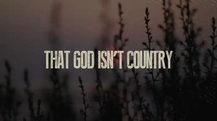 God Isn’t Country (Lyric Video)