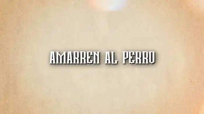 Amarren Al Perro (LETRA)