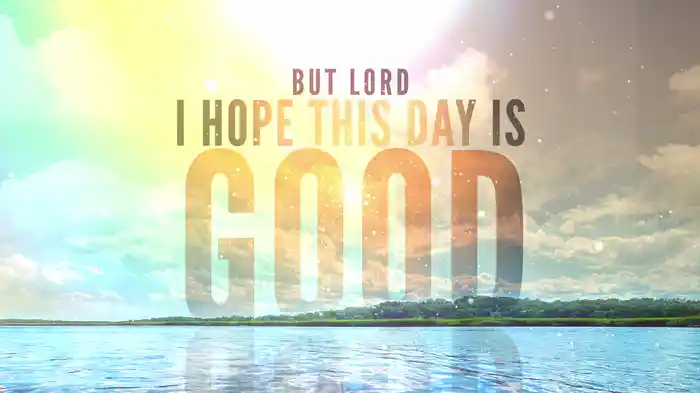 Lord, I Hope This Day Is Good (Lyric Video)