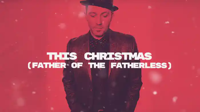 This Christmas (Father Of The Fatherless) (Lyric Video)