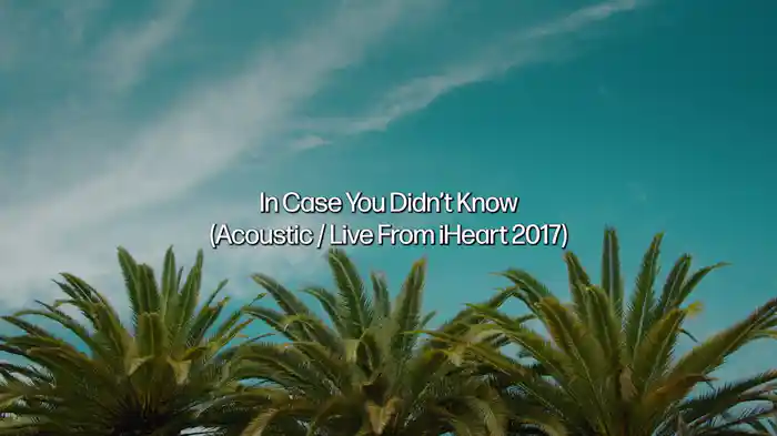 In Case You Didn't Know (Acoustic / Live From iHeart 2017 / Lyric Video)