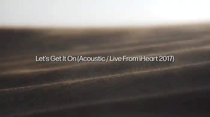 Let's Get It On (Acoustic / Live From iHeart 2017 / Lyric Video)