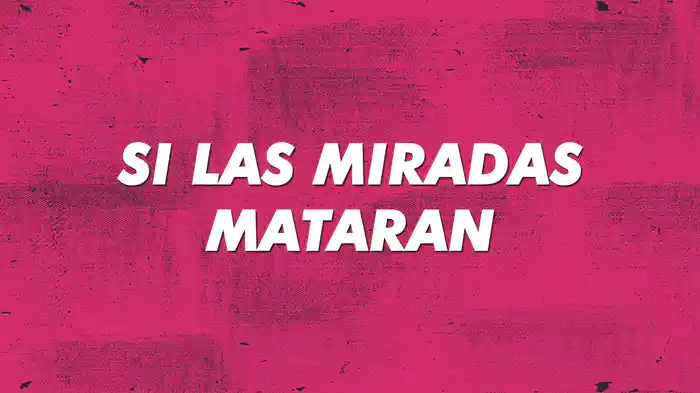 Si Las Miradas Mataran (LETRA)