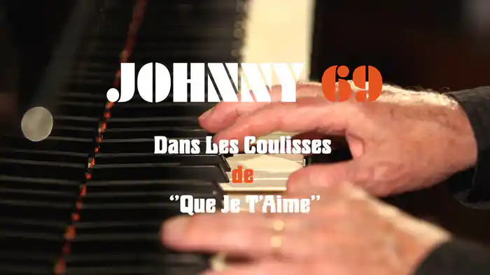 Johnny 69 - Dans les coulisses de « Que je t’aime »