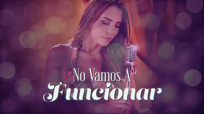 No Vamos A Funcionar (LETRA)