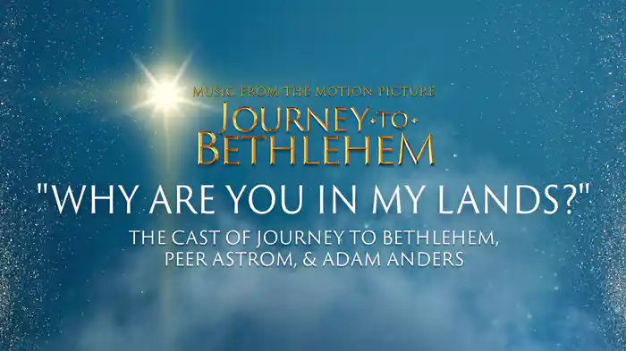 Why Are You In My Lands? (Audio/From “Journey To Bethlehem”)