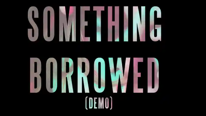 Something Borrowed (Demo / Audio)
