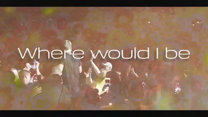 Where Would I Be (Lyric Video)