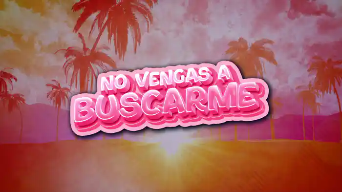 No Vengas A Buscarme (LETRA)