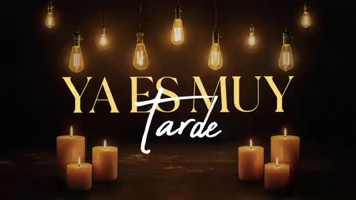 Ya Es Muy Tarde (LETRA)