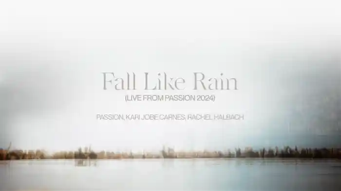 Fall Like Rain (Live From Passion 2024 / Lyric Video)
