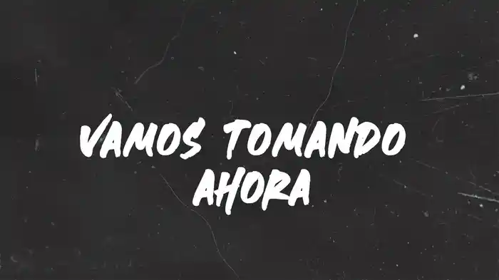 Vamos Tomando Ahora (Karaoke)