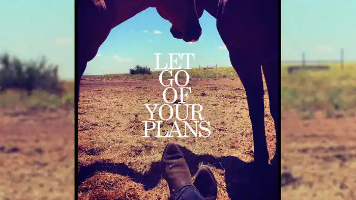 Let Go Of Your Plans (Lyric Video)