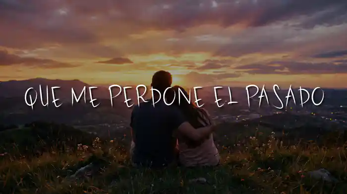 Que Me Perdone El Pasado (LETRA)