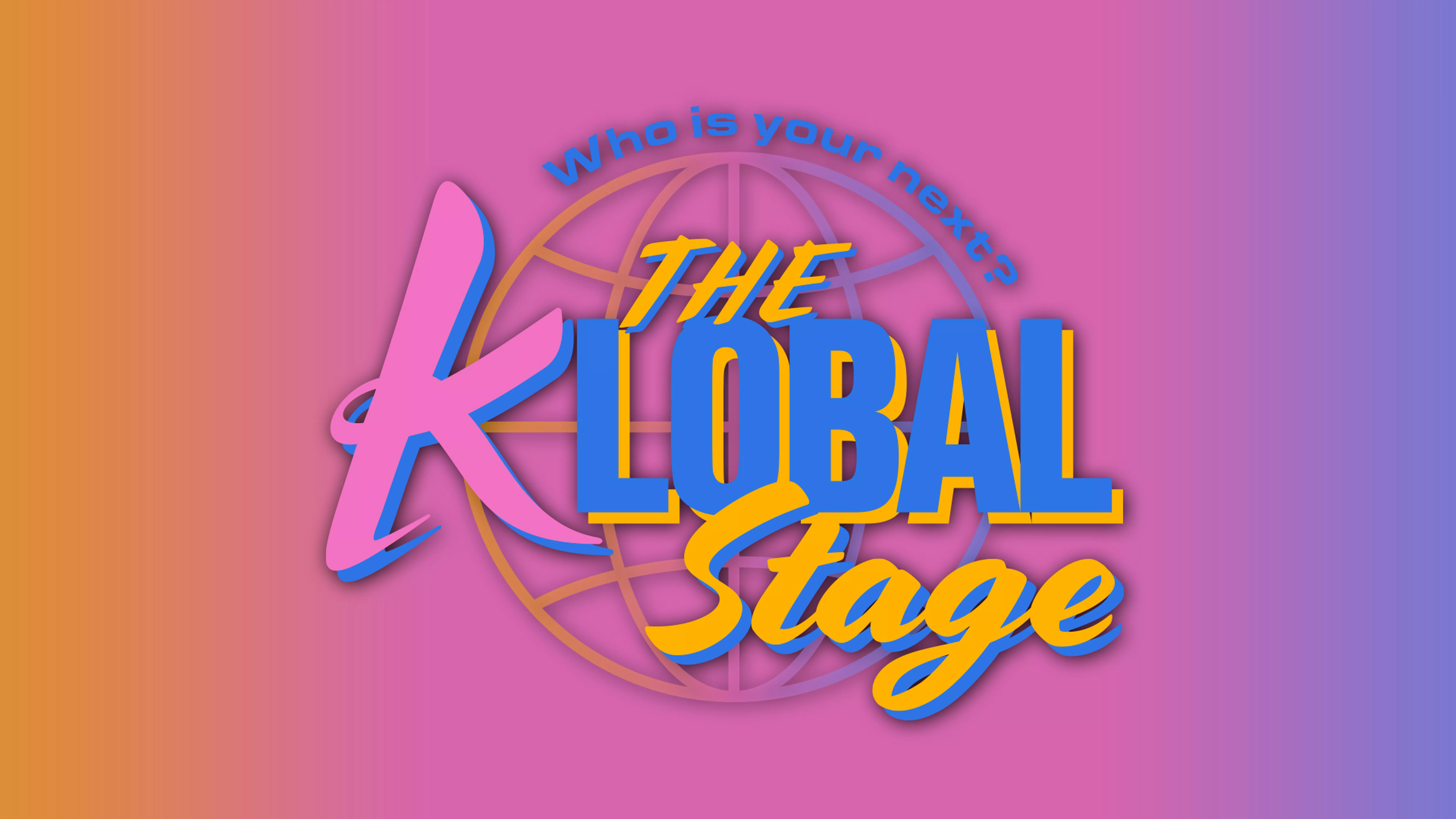 Who is your next? THE KLOBAL STAGE