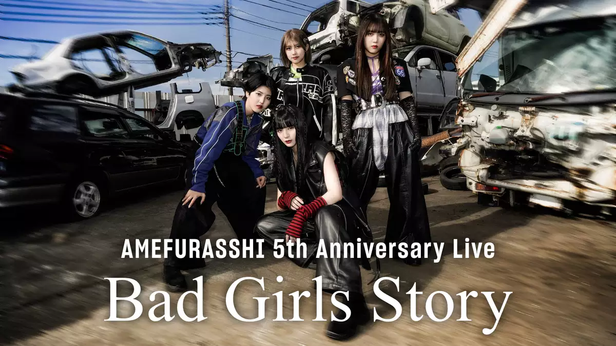 AMEFURASSHI 5th Anniversary Live “Bad Girls Story”